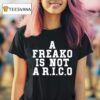 A Freako Is Not A Rico T Shirt