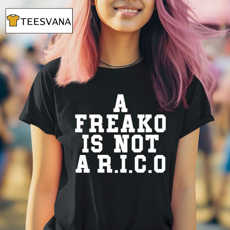 A Freako Is Not A Rico T Shirt