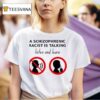 A Schizophrenic Homo Is Talking Listen And Learn T Shirt
