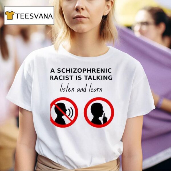 A Schizophrenic Homo Is Talking Listen And Learn T Shirt