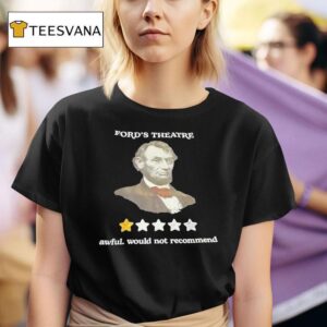 Abraham Lincoln Ford S Theatre Awful Would Not Recommend T Shirt