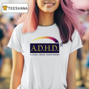 Adhd Alcohol Drugs Hacer Dinero T Shirt