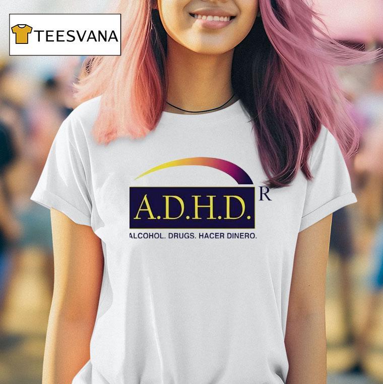 Adhd Alcohol Drugs Hacer Dinero T Shirt