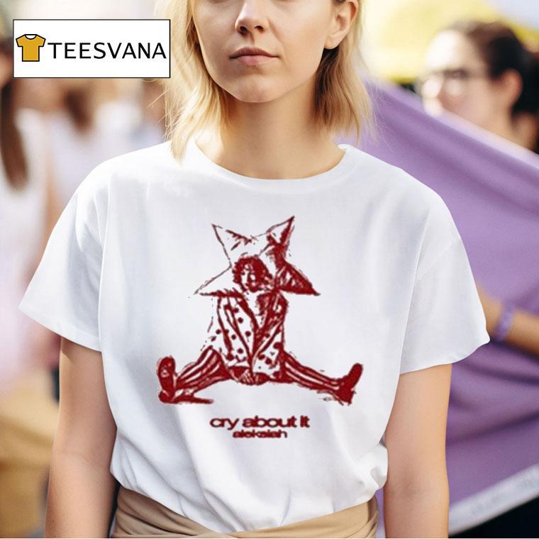 Aleksiah Cry About I T Shirt