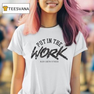 Alex Lueth Fitness Put In The Work T Shirt