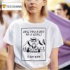 Are You A Boy Or A Girl I Am No T Shirt