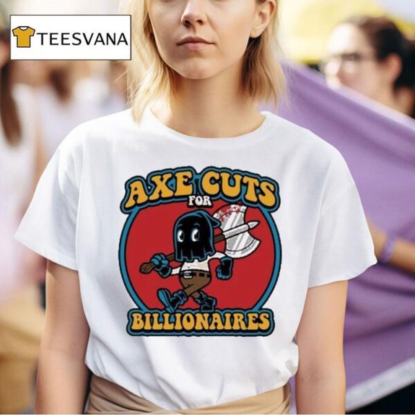 Axe Cuts For Billionaires T Shirt