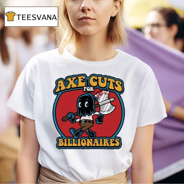 Axe Cuts For Billionaires T Shirt