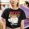 Beer On My Mind T Shirt