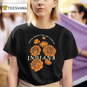 Bloom Where You Are Planted Indiana Flower T Shirt