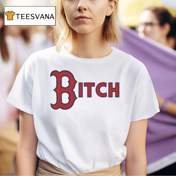 Boston Red Sox Bitch T Shirt