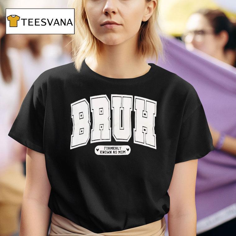 Bruh Formerly Known As Mom T Shirt