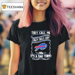 Buffalo Bills They Call Me Crazy Bills Lady Like It A Bad Thing T Shirt
