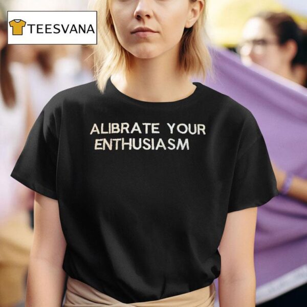 Calibrate Your Enthusiasm T Shirt