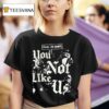 Cats To All The Dawgs You Not Like Us T Shirt