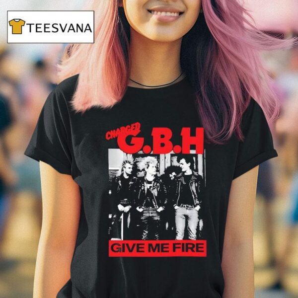 Charged Gbh Give Me Fire T Shirt