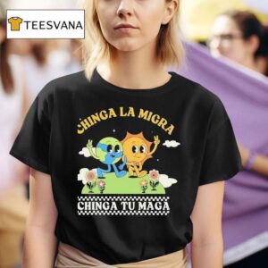 Chinga La Migra Chinga Tu Maga T Shirt