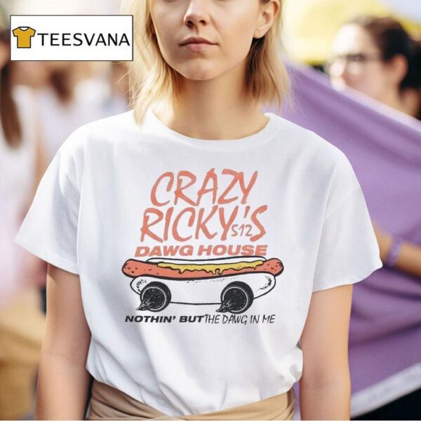 Crazy Ricky S Dawg House Nothin But The Dawn In My S T Shirt