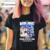 Damn Right I Am A Penn State Nittany Lions Fan Now And Forever T Shirt