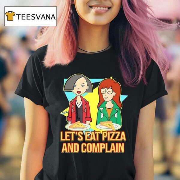 Daria And Jane Let S Eat Pizza And Complain T Shirt