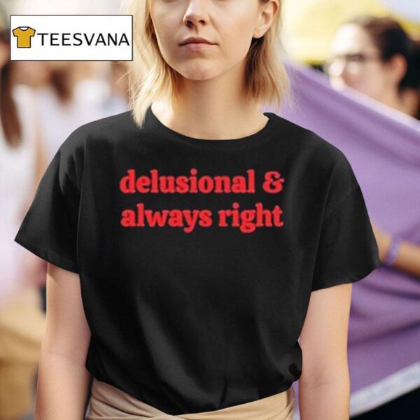 Delusional Always Righ T Shirt