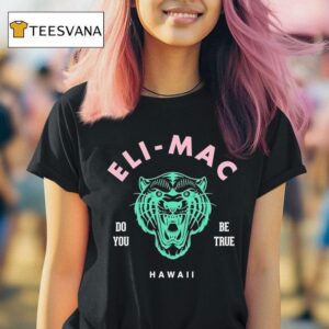 Eli Mac Do You Be True T Shirt