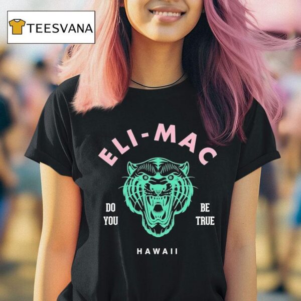 Eli Mac Do You Be True T Shirt