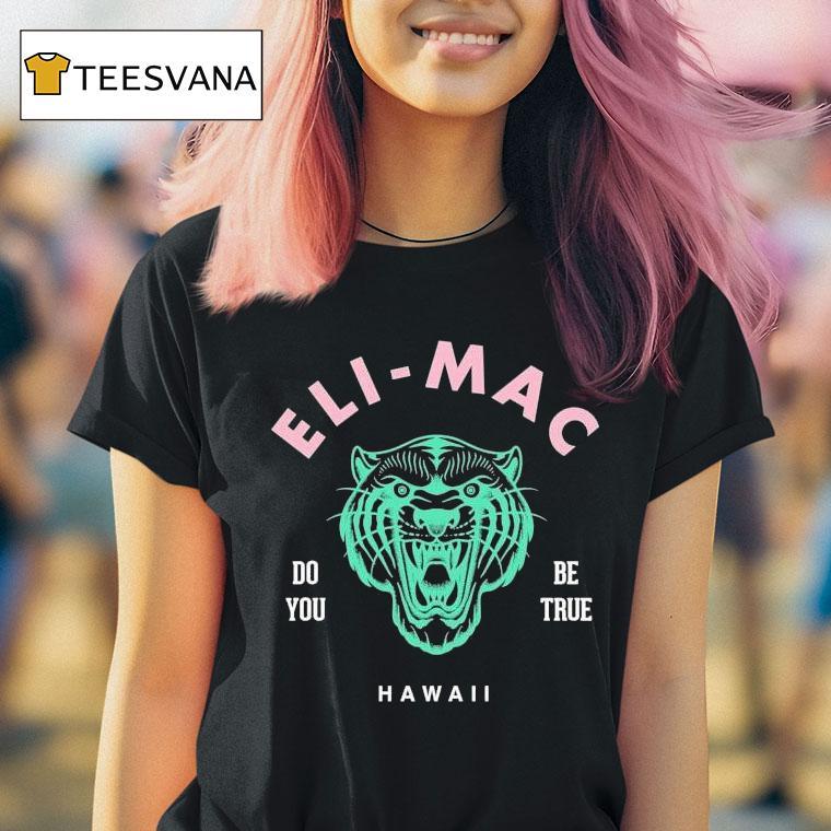Eli Mac Do You Be True T Shirt