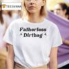 Fatherless Dirtbag T Shirt
