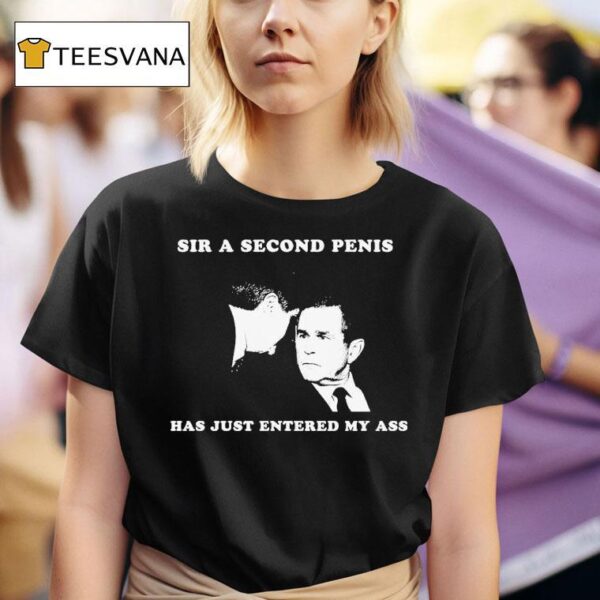 George Bush Sir A Second Penis Has Just Entered My Ass T Shirt