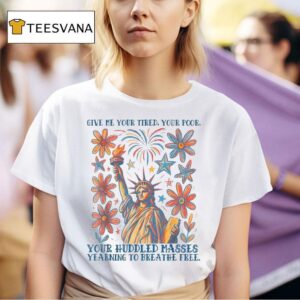 Give Me Your Tired Your Poor Your Huddled Masses Yearning To Breathe Free Statue Of Liberty Poem Usa T Shirt