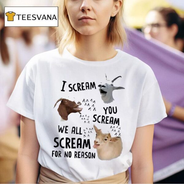 Goat I Scream You Scream We All Scream For No Reason T Shirt