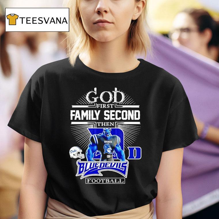 God First Family Second Then Duke Blue Devils Football Mascot T Shirt