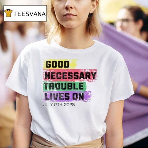 Good Necessary Trouble Lives On T Shirt