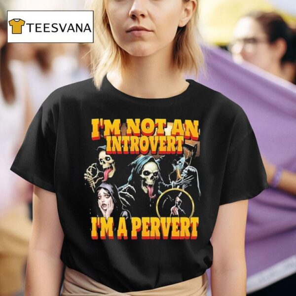 Grim Reaper I M Not An Introvert I M A Perver T Shirt