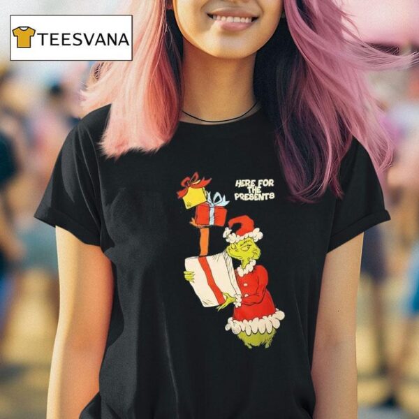 Grinch Here For The Presents Christmas Gifts T Shirt