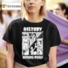 History Repeats Itself T Shirt