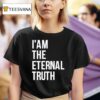 I Am The Eternal Truth T Shirt