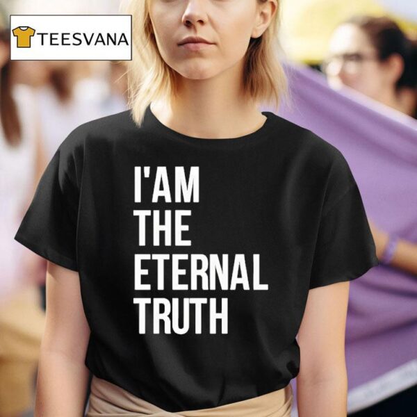 I Am The Eternal Truth T Shirt