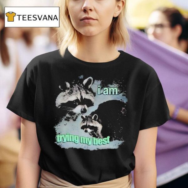 I Am Trying My Best Raccoon T Shirt