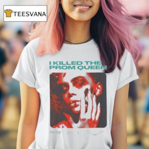 I Killed The Prom Queen When Goodbye Means Forever I Killed The Prom Queen When Goodbye Means Forever T Shirt