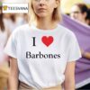 I Love Barbones T Shirt