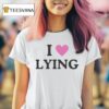 I Love Lying T Shirt