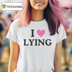 I Love Lying T Shirt