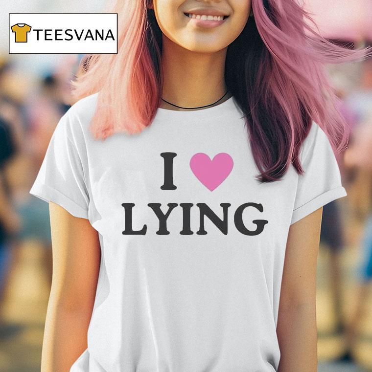 I Love Lying T Shirt