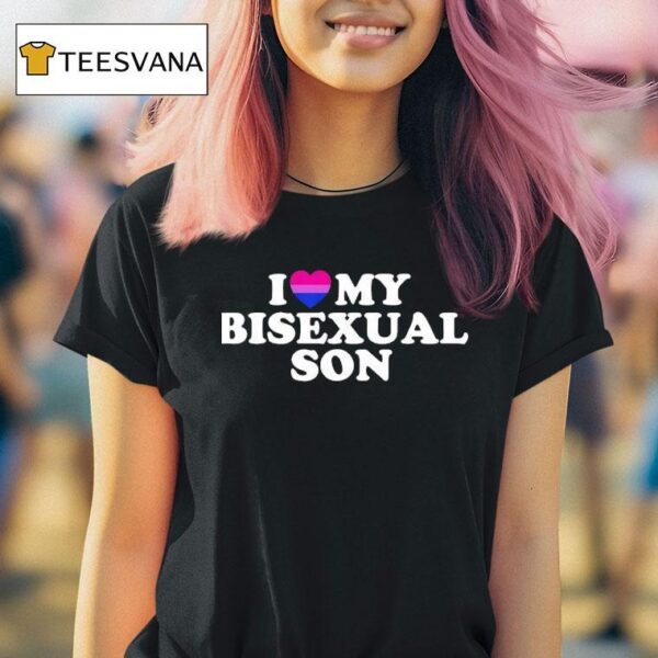 I Love My Bisexual Son T Shirt