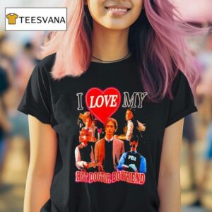 I Love My Hot Doctor Boyfriend T Shirt