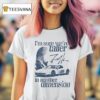 I M Sure We Re Taller In Another Dimension Signature T Shirt