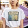 I Made You A Cookie But I Eated I T Shirt