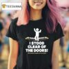 I Stood Clear Of The Doors T Shirt